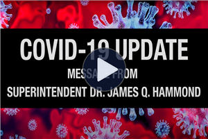 COVID-19 Update - Video Message from Superintendent Dr. James Q. Hammond 